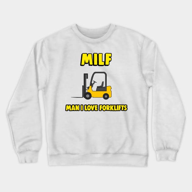 MILF - Man I Love Forklifts - Forklift Certified Crewneck Sweatshirt by Barnyardy